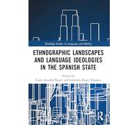 Ethnographic Landscapes and Language Ideologies in the Spanish State (Routledge Studies in Language and Identity)