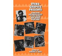 Ethnographic Presents: Pioneering Anthropologists in the Papua New Guinea Highlands: 12 (Studies in Melanesian Anthropology)