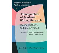 Ethnographies of Academic Writing Research: Theory, methods, and interpretation: 1 (Research Methods in Applied Linguistics)