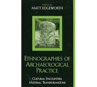 Ethnographies of Archaeological Practice: Cultural Encounters, Material Transformations