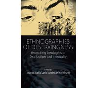 Ethnographies of Deservingness : Unpacking Ideologies of Distribution and Inequality