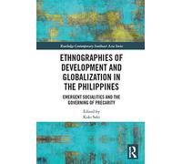 Ethnographies of Development and Globalization in the Philippines: Emergent Socialities and the Governing of Precarity (Routledge Contemporary Southeast Asia Series)