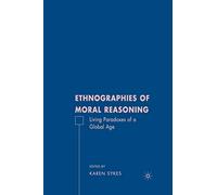 Ethnographies of Moral Reasoning: Living Paradoxes of a Global Age