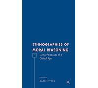 Ethnographies of Moral Reasoning: Living Paradoxes of a Global Age