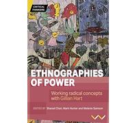 Ethnographies of Power: Working Radical Concepts with Gillian Hart (Critical Thinkers)