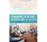 Ethnographies of the State in Central Asia: Performing Politics