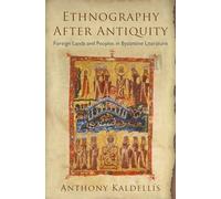 Ethnography After Antiquity: Foreign Lands and Peoples in Byzantine Literature (Empire and After)
