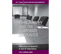 Ethnography and the Corporate Encounter: Reflections on Research in and of Corporations: 5 (Studies in Public and Applied Anthropology, 5)