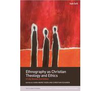 Ethnography as Christian Theology and Ethics: A Fully Revised 2nd Edition (T&T Clark Studies in Social Ethics, Ethnography and Theologies)