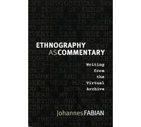 Ethnography as Commentary: Writing from the Virtual Archive