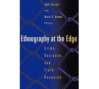 Ethnography At The Edge: Crime, Deviance, and Field Research