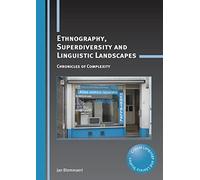 Ethnography, Superdiversity and Linguistic Landscapes: Chronicles of Complexity (Critical Language and Literacy Studies): 18