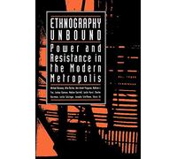 Ethnography Unbound: Power and Resistance in the Modern Metropolis