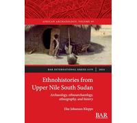 Ethnohistories from Upper Nile South Sudan: Archaeology, ethnoarchaeology, ethnography, and history: 3179 (International)