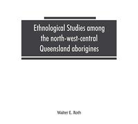 Ethnological studies among the north-west-central Queensland aborigines