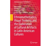 Ethnomathematics, Visual Thinking and the Elaboration of Cultural Artifacts in Latin American Cultures