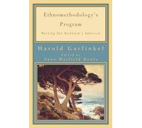 Ethnomethodology's Program: Working Out Durkheim's Aphorism (Legacies of Social Thought Series)