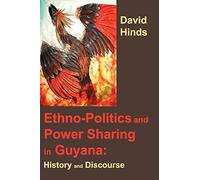 Ethnopolitics and Power Sharing in Guyana: History and Discourse