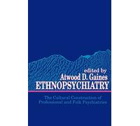 Ethnopsychiatry: The Cultural Construction of Professional and Folk Psychiatries (Suny Series in Hegelian Studies) (SUNY series in Medical Anthropology)