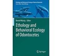 Ethology and Behavioral Ecology of Odontocetes (Ethology and Behavioral Ecology of Marine Mammals)