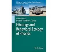 Ethology and Behavioral Ecology of Phocids (Ethology and Behavioral Ecology of Marine Mammals)
