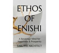 ETHOS OF ENISHI: A Sovereign Mind for Happiness & Prosperity