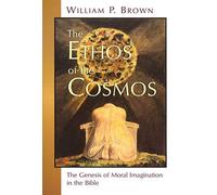 Ethos of the Cosmos: The Genesis of Moral Imagination in the Bible