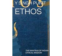 ETHOS: THE MANTRAS OF INDIAN ETHICAL WISDOM