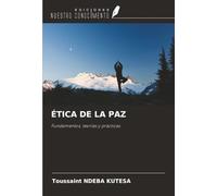 ÉTICA DE LA PAZ: Fundamentos, teorías y prácticas