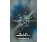 Etica dell'AI: Sfide e Opportunità: Un'analisi sulle implicazioni morali dell'intelligenza artificiale
