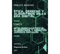 Ética, Derecho y algoritmos en la era digital. Tomo II: Inteligencia artificial, algoritmos y desafíos jurídico-sociales: Aplicaciones, riesgos y regulación en contextos específicos