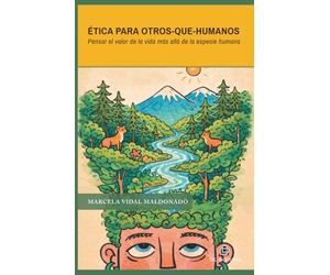 Ética para otros-que-humanos: Pensar el valor de la vida más allá de la especie humana