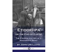 Etidorhpa or the End of Earth: The Strange History of a Mysterious Being