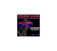 Etienne Klein - Changer, Qu'est-Ce ? (2CD)