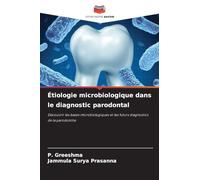Étiologie microbiologique dans le diagnostic parodontal: Découvrir les bases microbiologiques et les futurs diagnostics de la parodontite