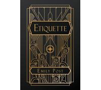 Etiquette: in Society, in Business, in Politics and at Home