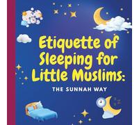 Etiquette of Sleeping for Little Muslims: The Sunnah Way: 2 (Little Muslims Learn the Sunnah)
