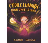 Étoile Lunaire rend visite à Luna: Une histoire touchante qui parle de la perte, de l’espoir et du courage du cœur - pour les enfants de 5 à 9 ans