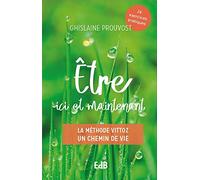 Être ici et maintenant: La méthode Vittoz Un chemin de vie