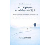 Être là, simplement: Accompagner les adultes avec TSA Regards scientifiques et humains sur les parcours de vie Un guide réaliste, entre connaissances, ... (Autisme : comprendre et accompagner)