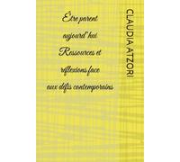 Être parent aujourd’hui Ressources et réflexions face aux défis contemporains