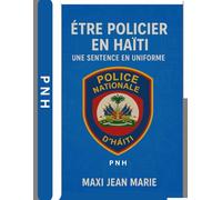 Être Policier en Haïti Une Sentence en Uniforme: Le métier de policier en Haïti : héroïsme ou condamnation silencieuse ?