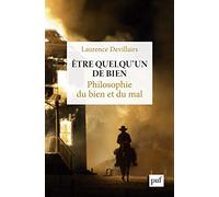 Être quelqu'un de bien: Philosophie du bien et du mal