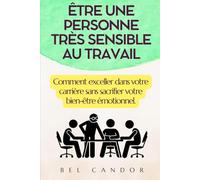 ÊTRE UNE PERSONNE TRÈS SENSIBLE AU TRAVAIL: Comment exceller dans votre carrière sans sacrifier votre bien-être émotionnel.: 9 (la personne hautement sensible)
