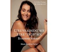 Être vraiment soi, être "trop" soi et surtout le rester!: Le cahier pratique "BE TOO MUCH"
