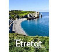 Etretat, Normandy, France: A Visual Journey Through Stunning Landmarks, Travel and Nature lovers.