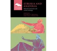 Etruria and Anatolia : Material Connections and Artistic Exchange