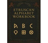Etruscan Alphabet Workbook: Trace the Ancient Letters of Italy: Learn to Write the Historic Etruscan Script with Guided Tracing - Ideal for History Enthusiasts and Classical Studies