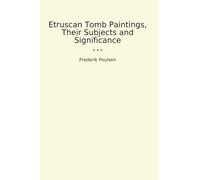 Etruscan Tomb Paintings, Their Subjects and Significance (Classic Books)