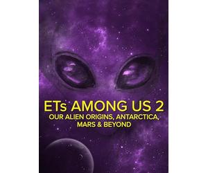 ETs Among Us 2: Our Alien Origins, Antarctica, Mars and Beyond